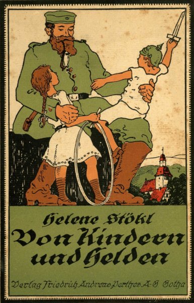 "Von Kindern und Helden – Kriegsgeschichten, gesammelt und erzhlt von Helene Stkl", 1917.
